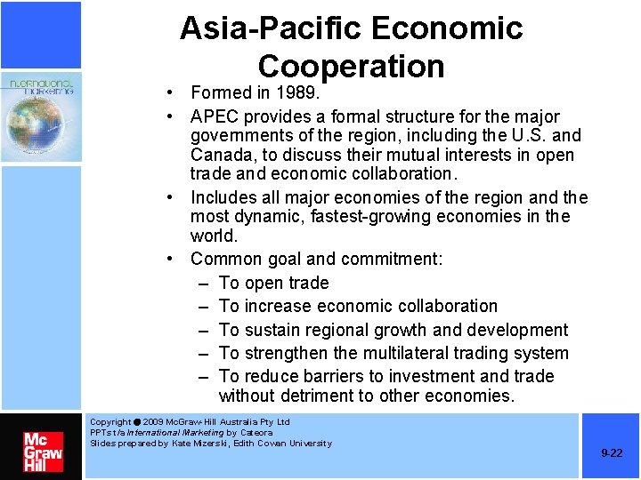 Asia-Pacific Economic Cooperation • Formed in 1989. • APEC provides a formal structure for
