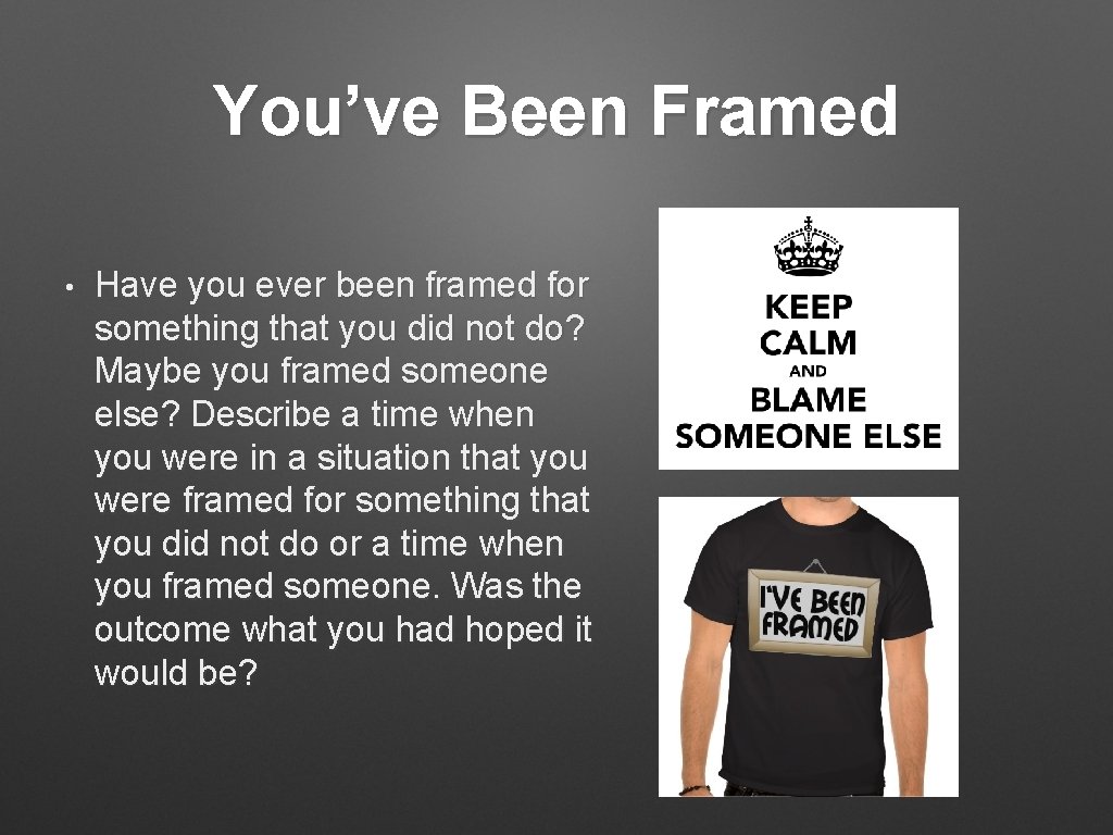 You’ve Been Framed • Have you ever been framed for something that you did