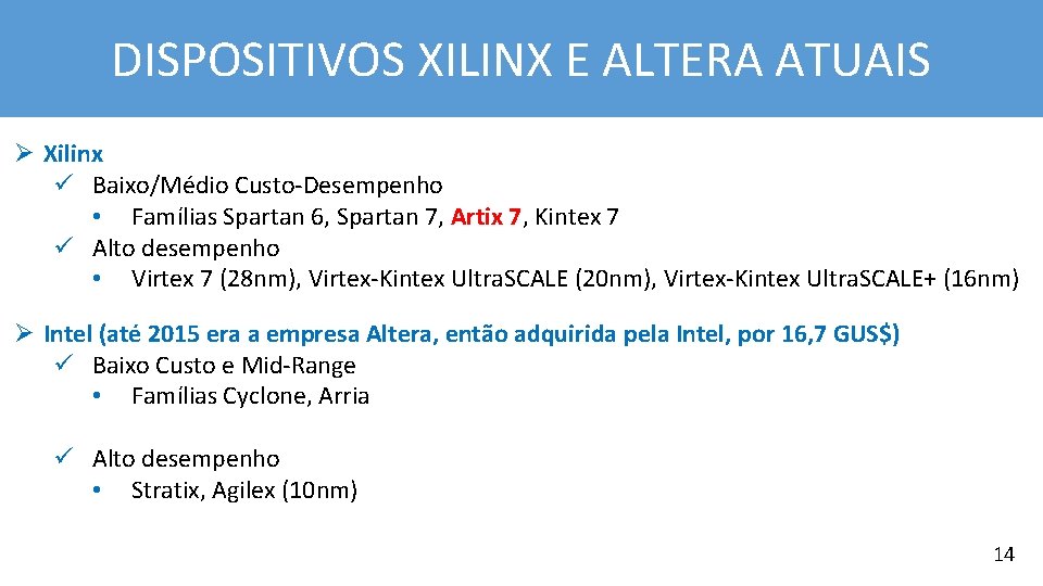 DISPOSITIVOS XILINX E ALTERA ATUAIS Ø Xilinx ü Baixo/Médio Custo-Desempenho • Famílias Spartan 6,