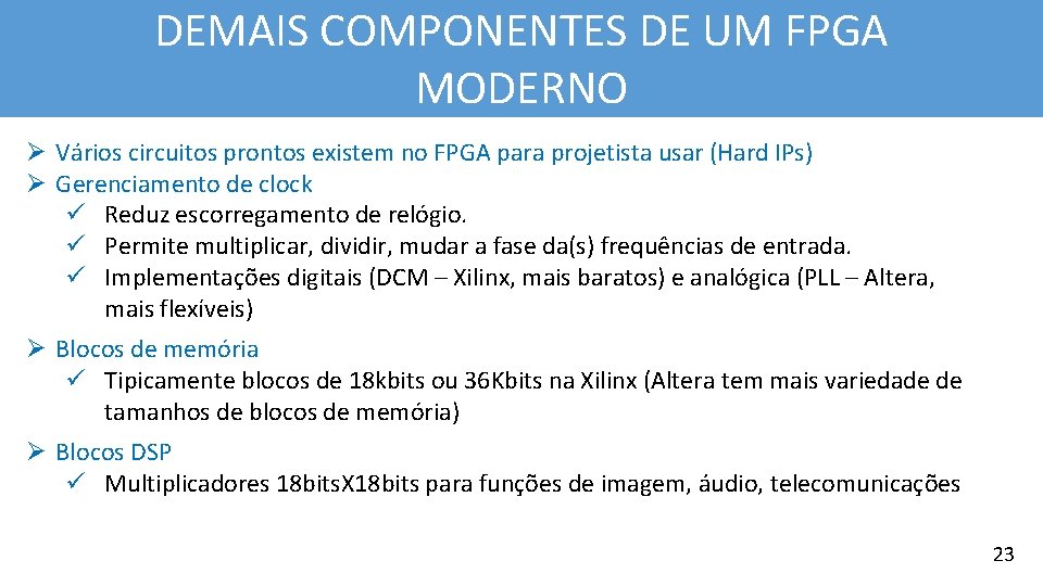 DEMAIS COMPONENTES DE UM FPGA MODERNO Ø Vários circuitos prontos existem no FPGA para