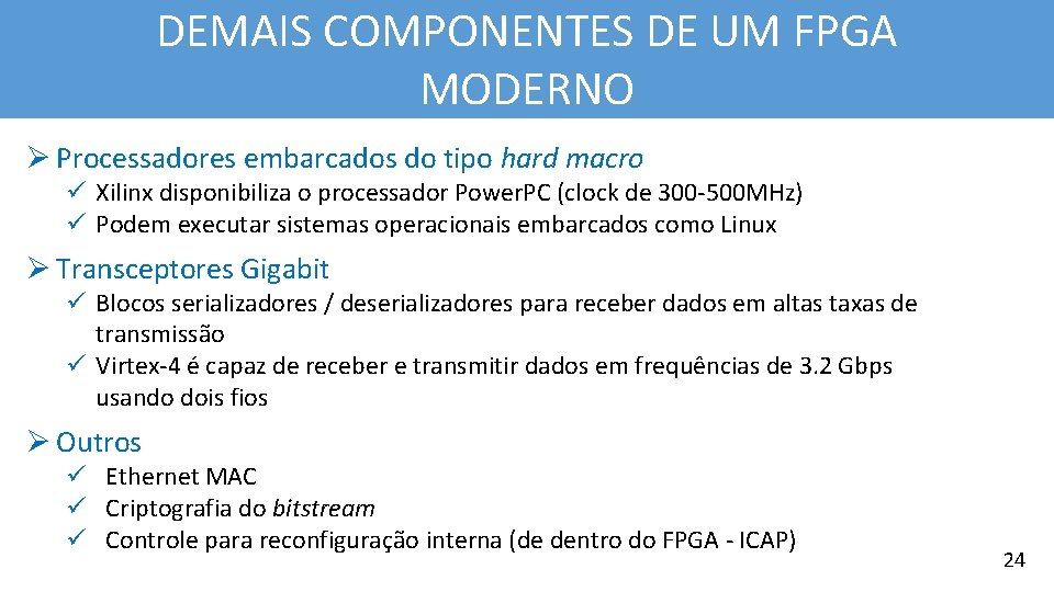 DEMAIS COMPONENTES DE UM FPGA MODERNO Ø Processadores embarcados do tipo hard macro ü