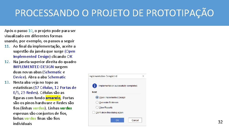 PROCESSANDO O PROJETO DE PROTOTIPAÇÃO Após o passo 10, o projeto pode para ser