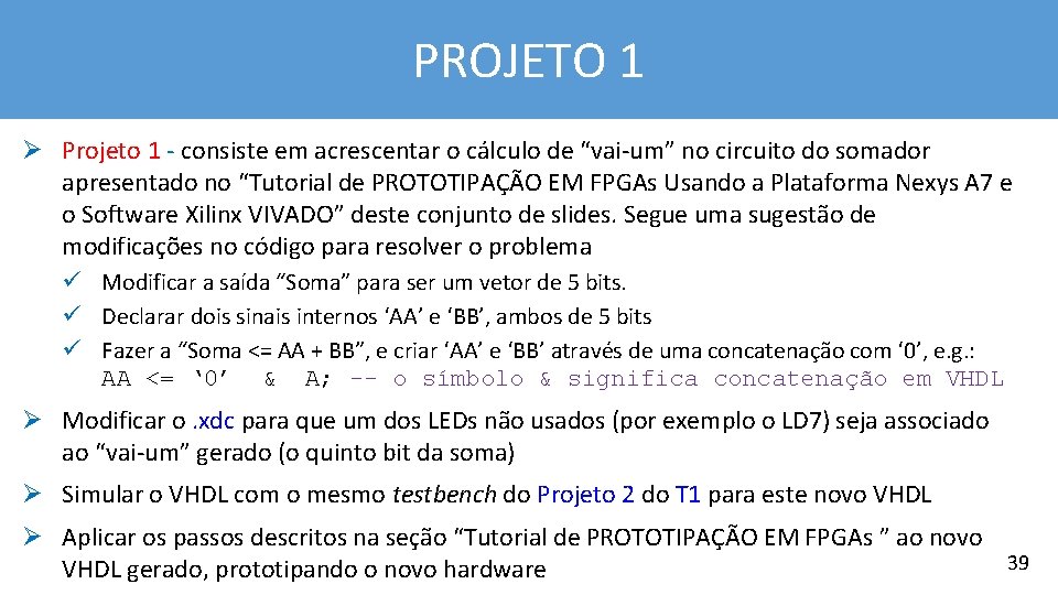 PROJETO 1 Ø Projeto 1 - consiste em acrescentar o cálculo de “vai-um” no