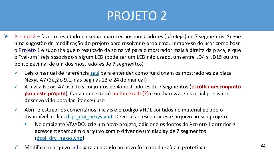 PROJETO 2 Ø Projeto 2 – fazer o resultado da soma aparecer nos mostradores