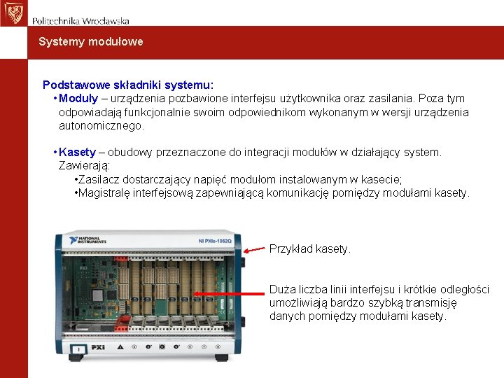 Systemy modułowe Podstawowe składniki systemu: • Moduły – urządzenia pozbawione interfejsu użytkownika oraz zasilania.