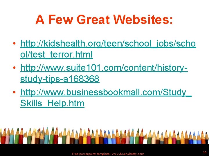 A Few Great Websites: • http: //kidshealth. org/teen/school_jobs/scho ol/test_terror. html • http: //www. suite