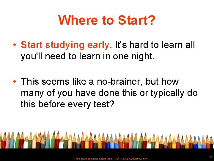 Where to Start? • Start studying early. It's hard to learn all you'll need