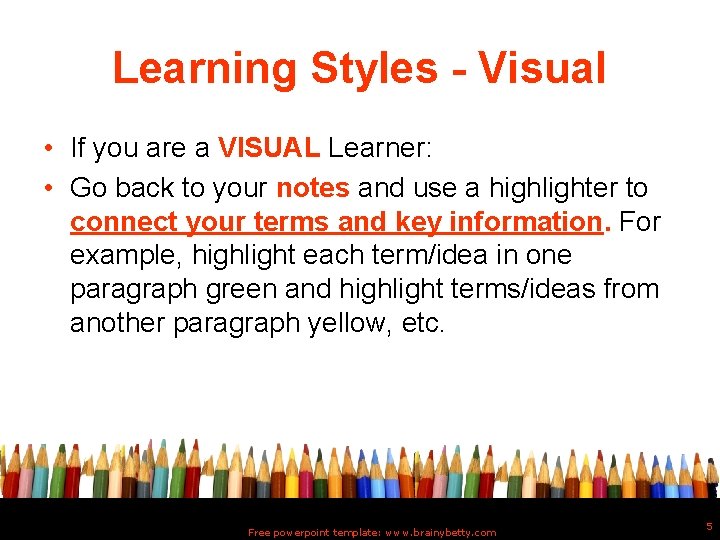 Learning Styles - Visual • If you are a VISUAL Learner: • Go back