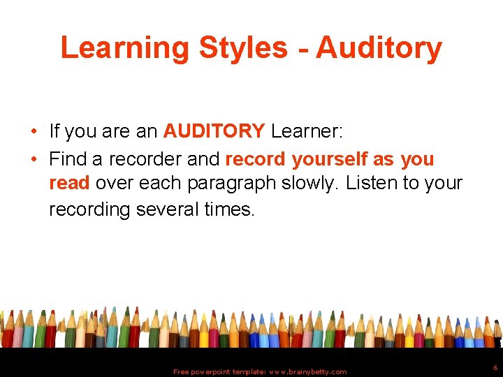 Learning Styles - Auditory • If you are an AUDITORY Learner: • Find a