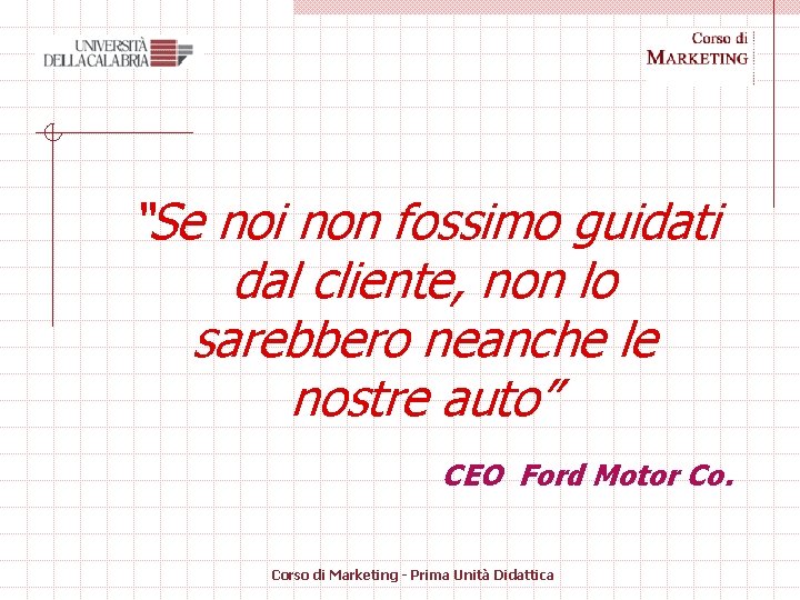 “Se noi non fossimo guidati dal cliente, non lo sarebbero neanche le nostre auto”