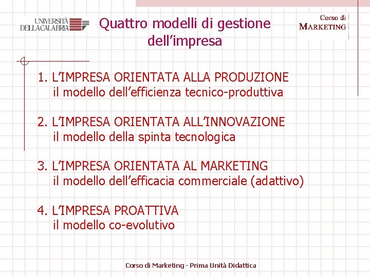 Quattro modelli di gestione dell’impresa 1. L’IMPRESA ORIENTATA ALLA PRODUZIONE il modello dell’efficienza tecnico-produttiva