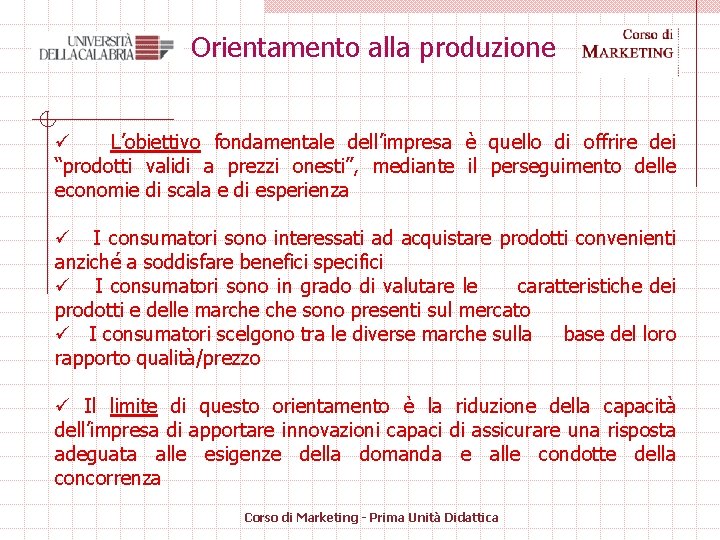 Orientamento alla produzione ü L’obiettivo fondamentale dell’impresa è quello di offrire dei “prodotti validi