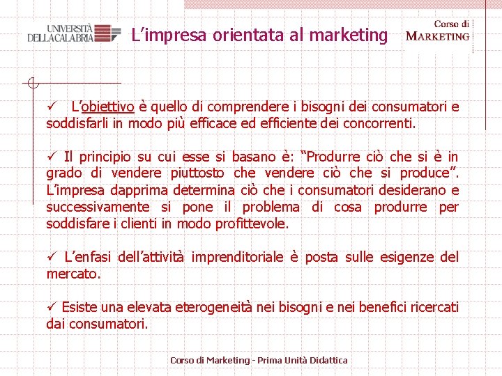 L’impresa orientata al marketing ü L’obiettivo è quello di comprendere i bisogni dei consumatori