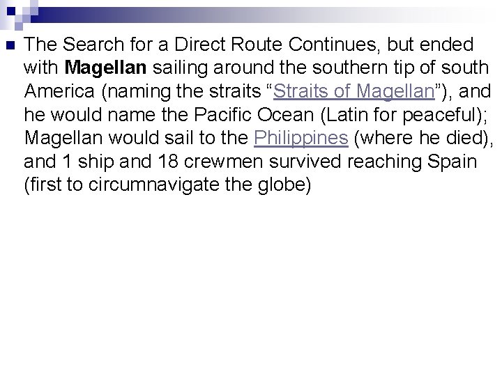 n The Search for a Direct Route Continues, but ended with Magellan sailing around