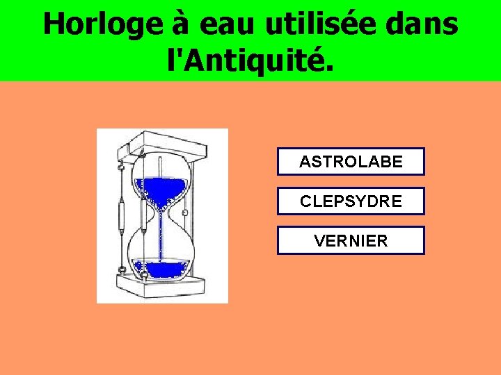 Horloge à eau utilisée dans l'Antiquité. ASTROLABE CLEPSYDRE VERNIER 