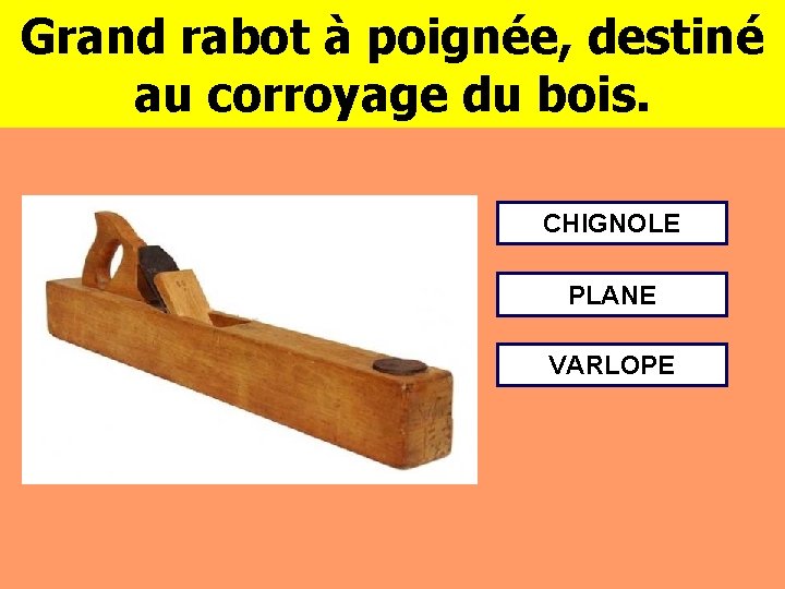 Grand rabot à poignée, destiné au corroyage du bois. CHIGNOLE PLANE VARLOPE 