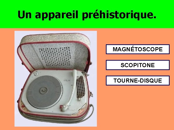 Un appareil préhistorique. MAGNÉTOSCOPE SCOPITONE TOURNE-DISQUE 