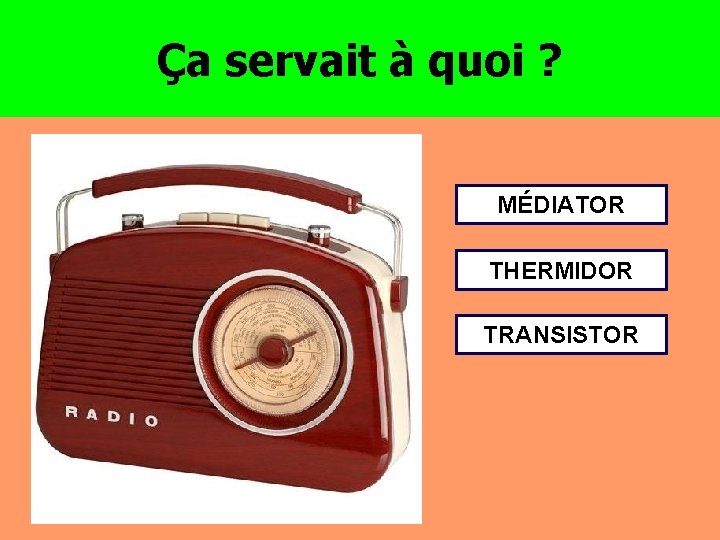 Ça servait à quoi ? MÉDIATOR THERMIDOR TRANSISTOR 