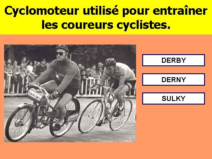 Cyclomoteur utilisé pour entraîner les coureurs cyclistes. DERBY DERNY SULKY 