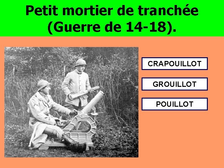 Petit mortier de tranchée (Guerre de 14 -18). CRAPOUILLOT GROUILLOT POUILLOT 