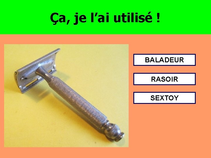 Ça, je l’ai utilisé ! BALADEUR RASOIR SEXTOY 