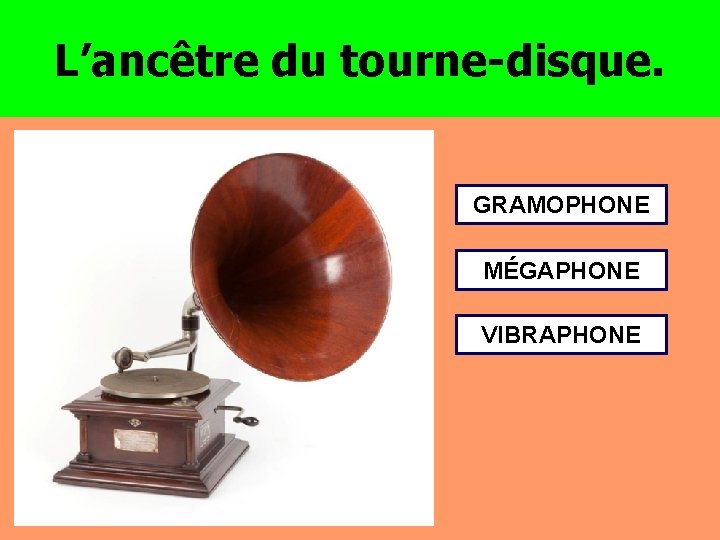 L’ancêtre du tourne-disque. GRAMOPHONE MÉGAPHONE VIBRAPHONE 