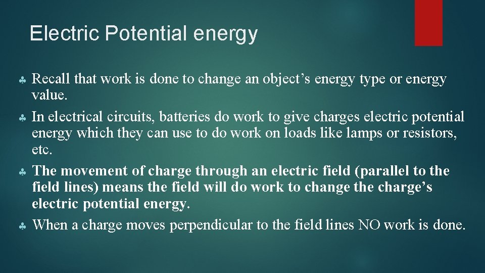 Electric Potential energy Recall that work is done to change an object’s energy type