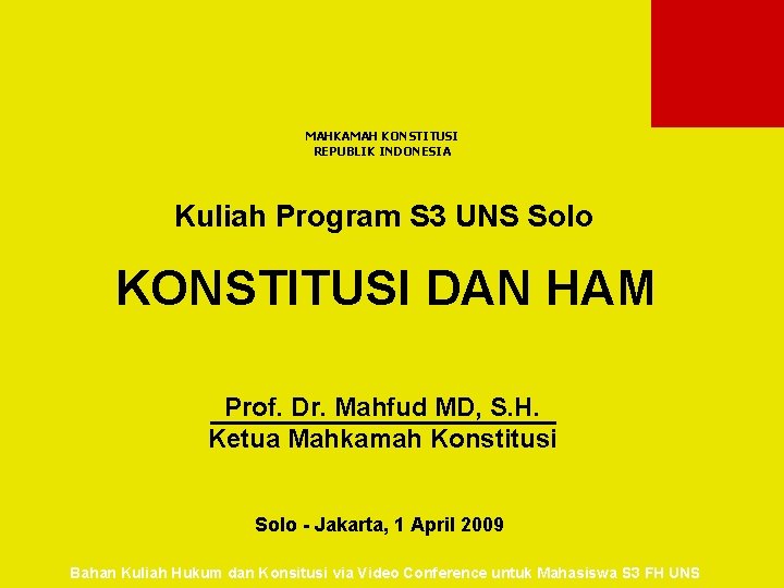 MAHKAMAH KONSTITUSI REPUBLIK INDONESIA Kuliah Program S 3 UNS Solo KONSTITUSI DAN HAM Prof.