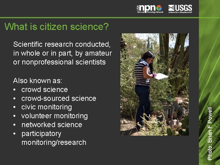 What is citizen science? Also known as: • crowd science • crowd-sourced science •