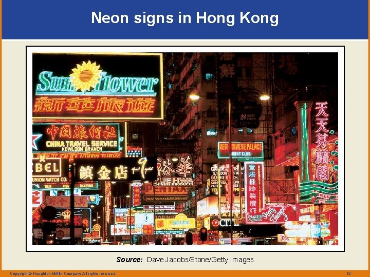 Neon signs in Hong Kong Source: Dave Jacobs/Stone/Getty Images Copyright © Houghton Mifflin Company.
