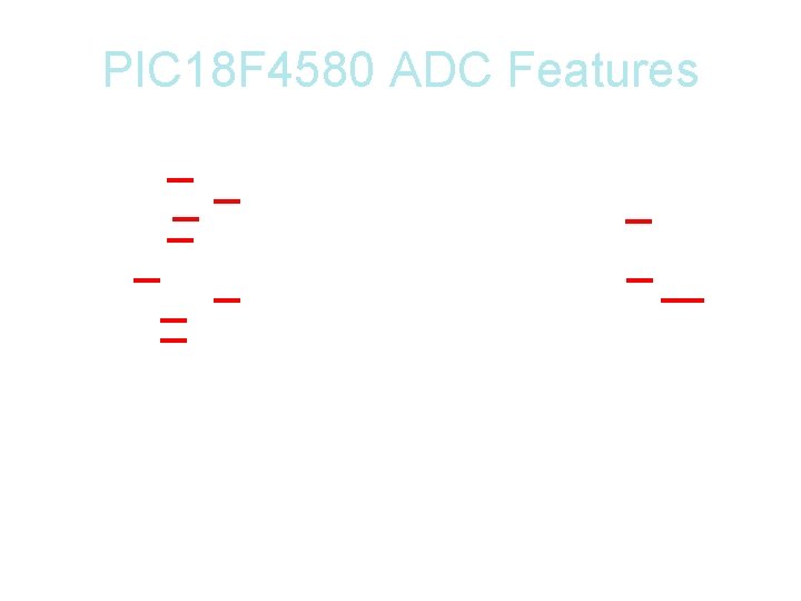 PIC 18 F 4580 ADC Features 