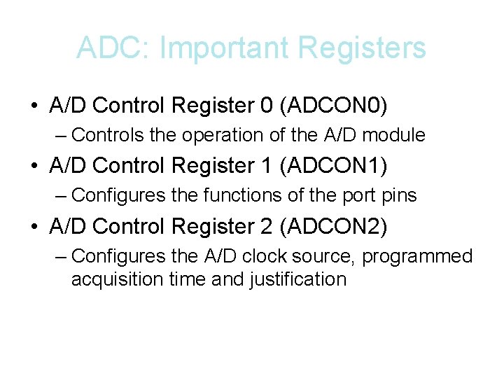 ADC: Important Registers • A/D Control Register 0 (ADCON 0) – Controls the operation