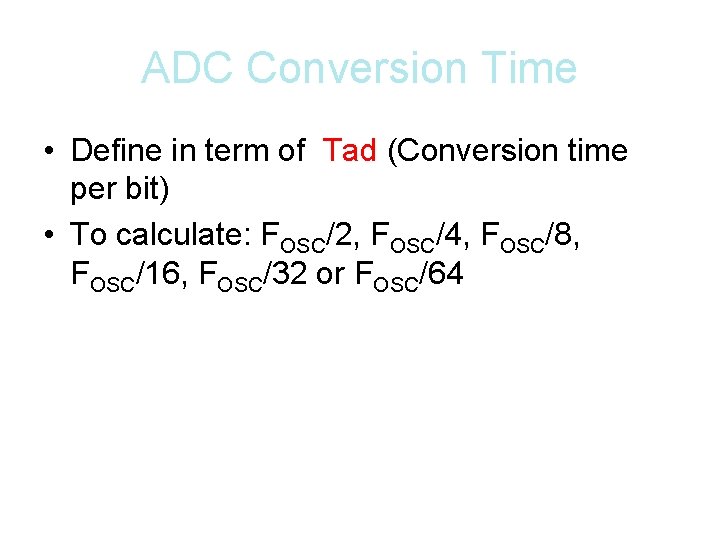 ADC Conversion Time • Define in term of Tad (Conversion time per bit) •