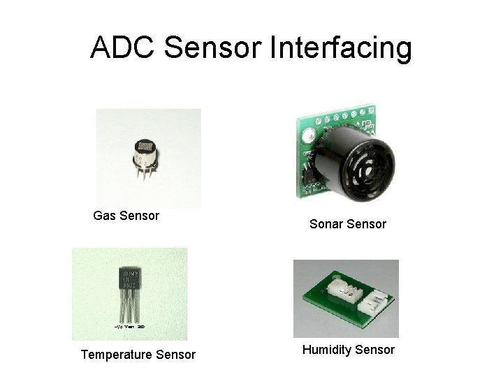 ADC Sensor Interfacing Gas Sensor Temperature Sensor Sonar Sensor Humidity Sensor 