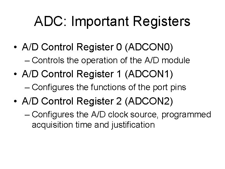 ADC: Important Registers • A/D Control Register 0 (ADCON 0) – Controls the operation