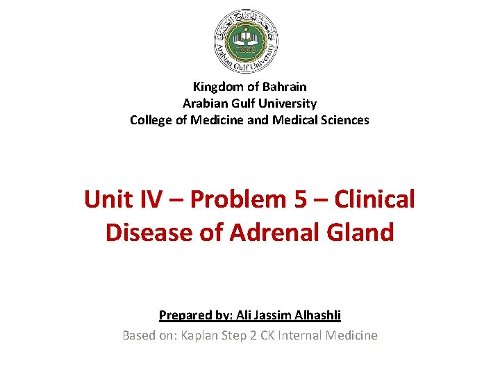 Kingdom of Bahrain Arabian Gulf University College of Medicine and Medical Sciences Unit IV