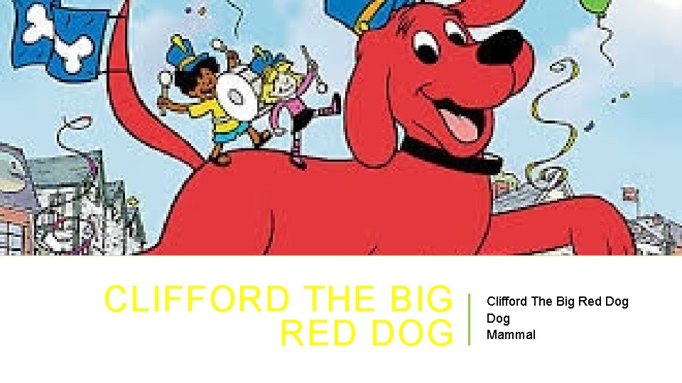 CLIFFORD THE BIG RED DOG Clifford The Big Red Dog Mammal 