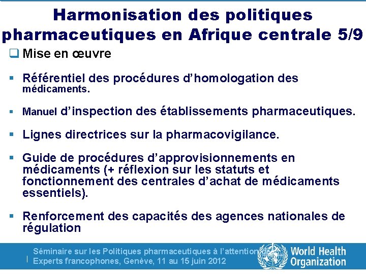 Harmonisation des politiques pharmaceutiques en Afrique centrale 5/9 q Mise en œuvre § Référentiel