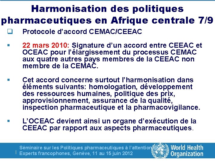 Harmonisation des politiques pharmaceutiques en Afrique centrale 7/9 q Protocole d’accord CEMAC/CEEAC § 22