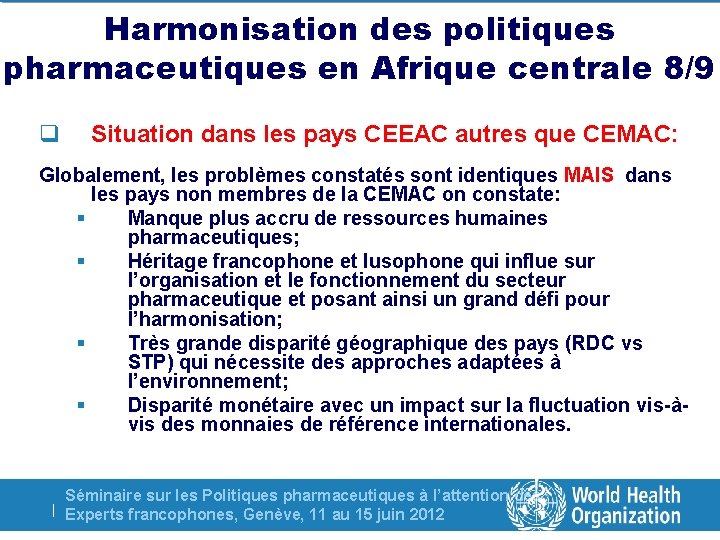 Harmonisation des politiques pharmaceutiques en Afrique centrale 8/9 q Situation dans les pays CEEAC
