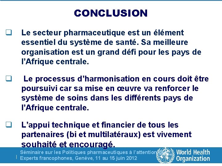 CONCLUSION q Le secteur pharmaceutique est un élément essentiel du système de santé. Sa