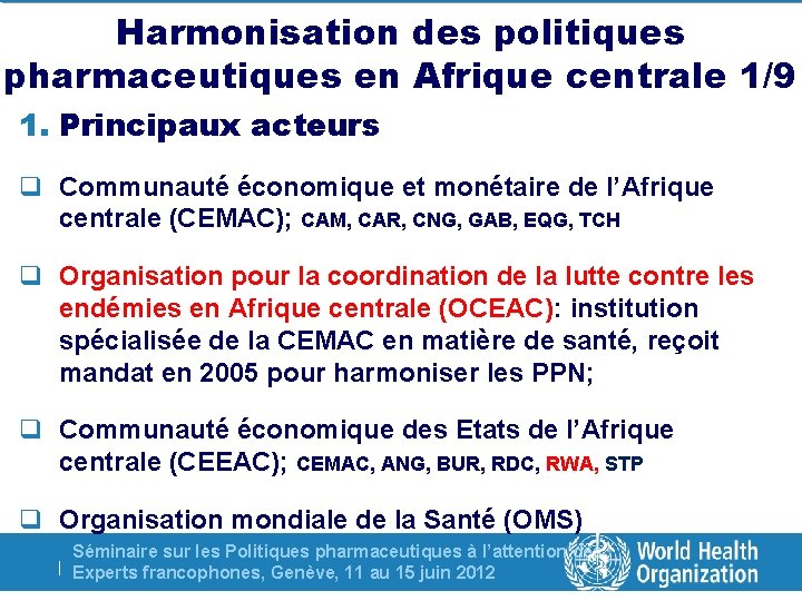 Harmonisation des politiques pharmaceutiques en Afrique centrale 1/9 1. Principaux acteurs q Communauté économique