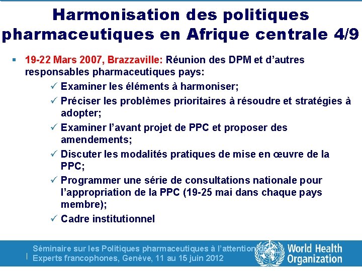 Harmonisation des politiques pharmaceutiques en Afrique centrale 4/9 § 19 -22 Mars 2007, Brazzaville: