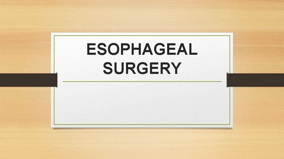 ESOPHAGEAL SURGERY ESOPHAGEAL SURGERY