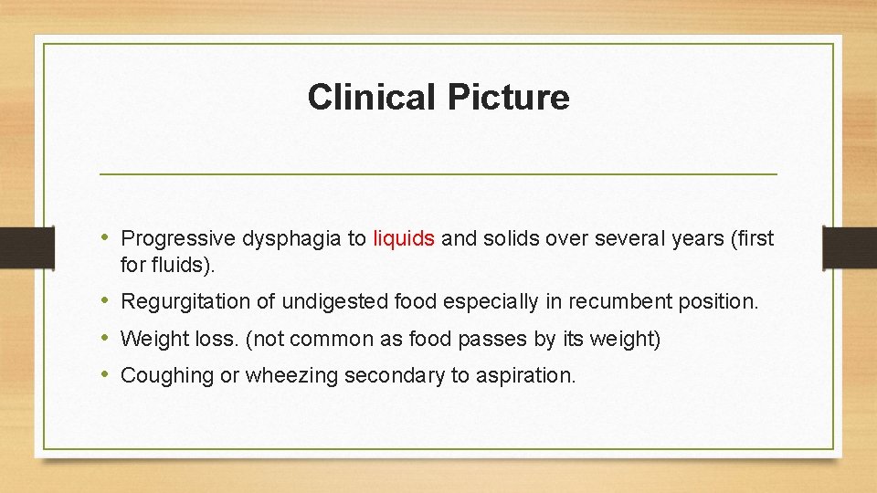 Clinical Picture • Progressive dysphagia to liquids and solids over several years (first for Clinical Picture • Progressive dysphagia to liquids and solids over several years (first for