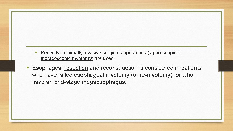 • Recently, minimally invasive surgical approaches (laparoscopic or thoracoscopic myotomy) are used. • • Recently, minimally invasive surgical approaches (laparoscopic or thoracoscopic myotomy) are used. •