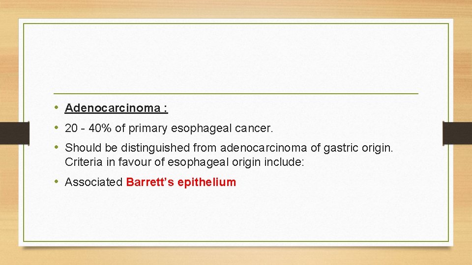• Adenocarcinoma : • 20 - 40% of primary esophageal cancer. • Should • Adenocarcinoma : • 20 - 40% of primary esophageal cancer. • Should