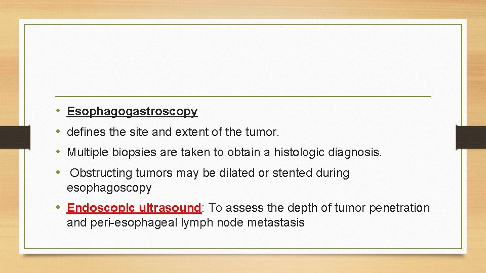 • • Esophagogastroscopy defines the site and extent of the tumor. Multiple biopsies • • Esophagogastroscopy defines the site and extent of the tumor. Multiple biopsies