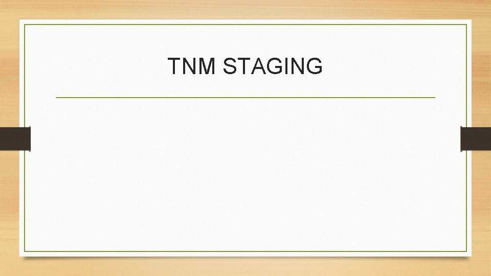 TNM STAGING TNM STAGING