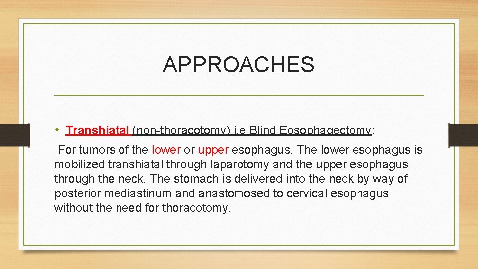 APPROACHES • Transhiatal (non-thoracotomy) i. e Blind Eosophagectomy: For tumors of the lower or APPROACHES • Transhiatal (non-thoracotomy) i. e Blind Eosophagectomy: For tumors of the lower or